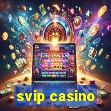 svip casino